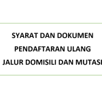 SYARAT DAN DOKUMEN PENDAFTARAN ULANG SPMB 2025-2026 JALUR DOMISILI DAN MUTASI